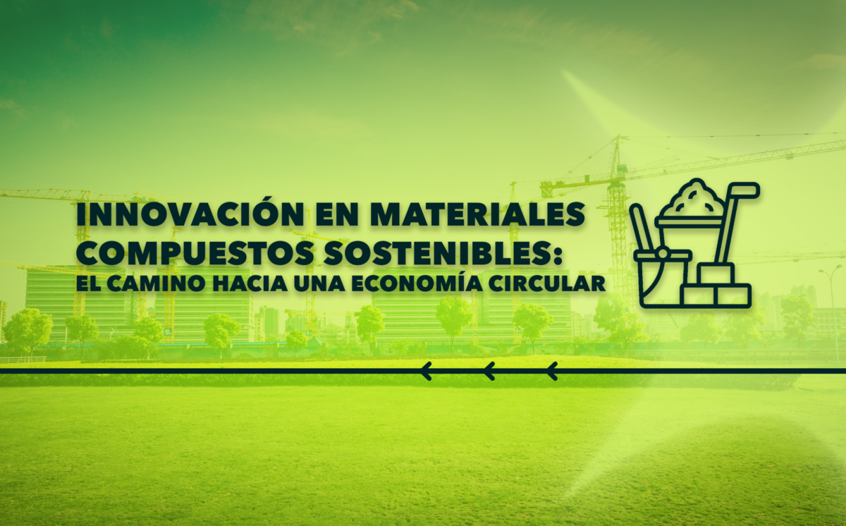 Innovación en materiales compuestos sostenibles: el camino hacia una economía circular