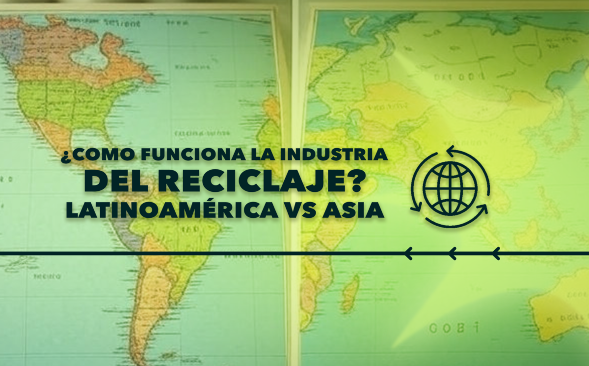 ¿Como funciona la industria del reciclaje? Latinoamérica vs Asia