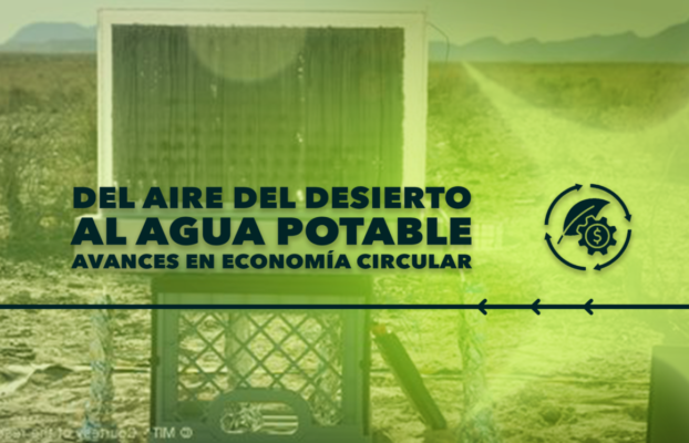 Del Aire del Desierto al Agua Potable, Avances en Economía Circular