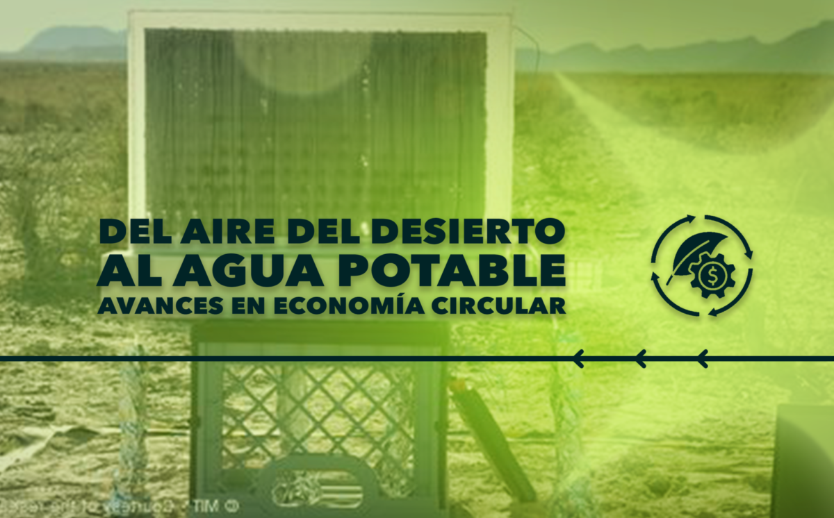 Del Aire del Desierto al Agua Potable, Avances en Economía Circular